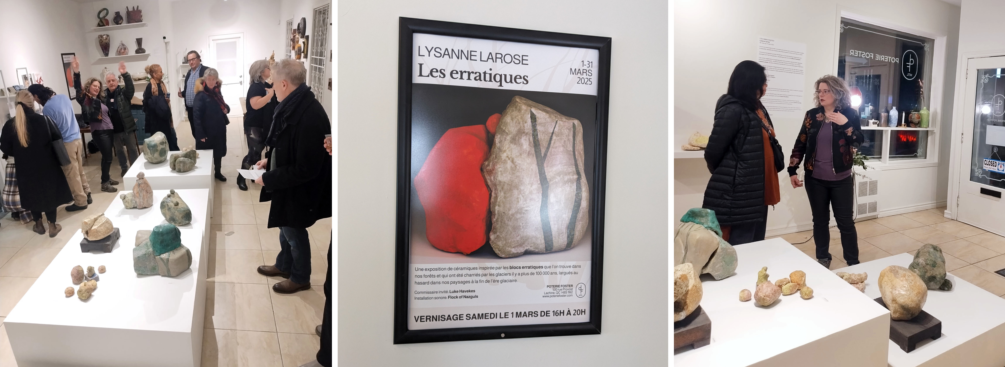 Mosaic of three photos taken at the vernissage of Lysanne Larose's solo show in March 2025. The photo in the middle shows the poster, and the flanking images show people attending the show and chatting inside Poterie Foster.